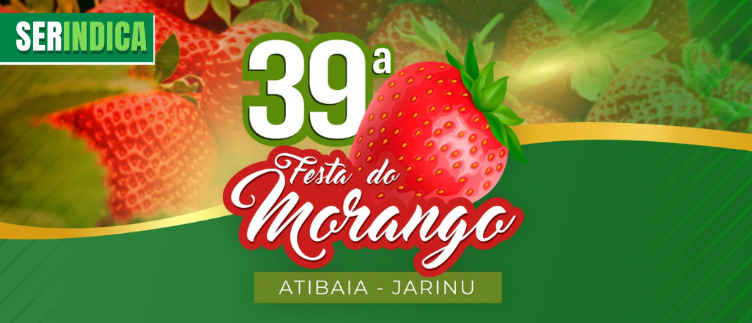 Ser Indica #70: 39ª Festa do Morango de Atibaia e Jarinu